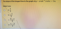 The slope of the tangent line to the graph of y
I cot
I at x =
1 is
Coloot ono:
