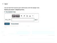 Part H
Use your result from the previous part to tind the rate at which the hydrogen melts.
Express your answer in kilograms per hour.
• View Available Hint(s)
?
dmulya/dt =
kg/h
Submit
Previous Answers
