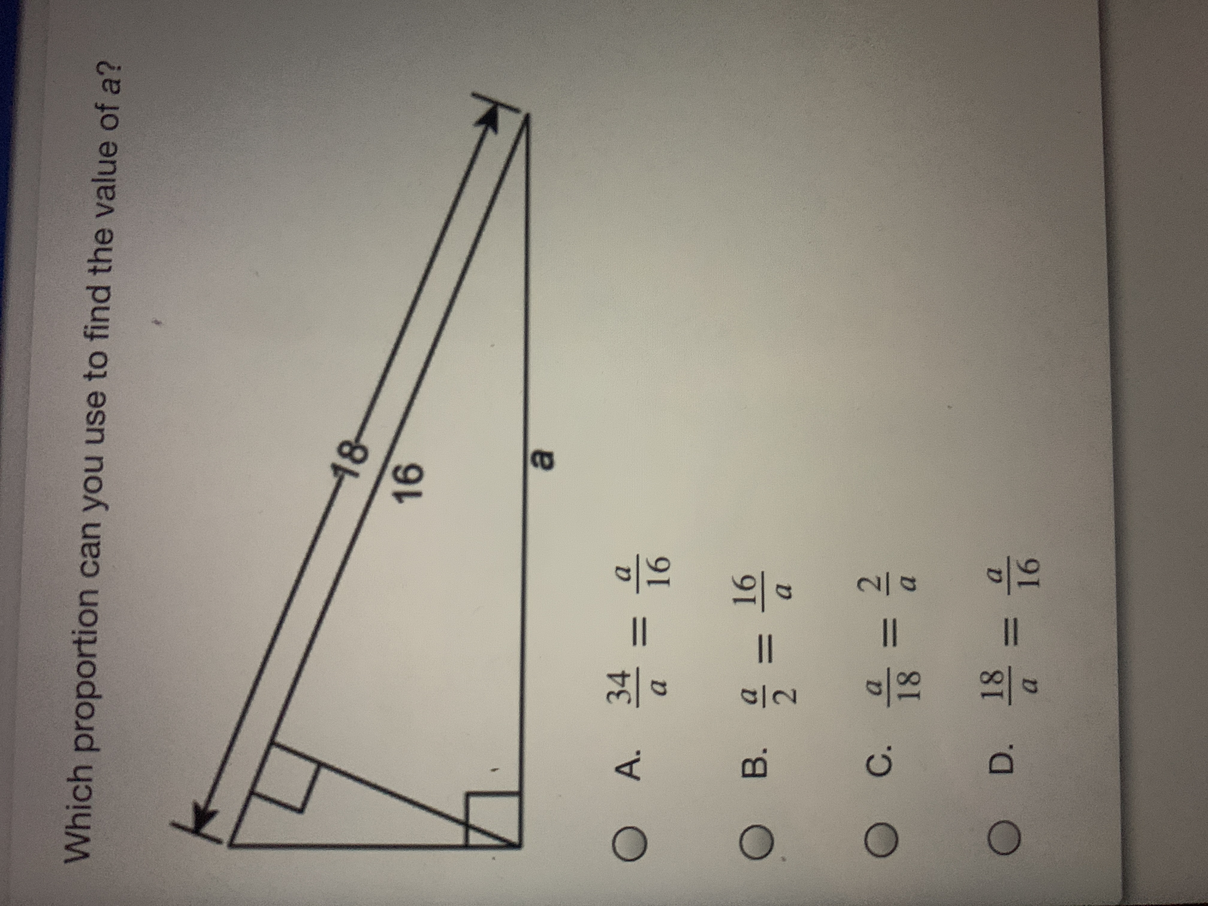 2.
91
%3D
a.
D.18
18
a.
%3D
0C.
2.
%3D
91
B.
a.
%3D
A.
34
16
48-
Which proportion can you use to find the value of a?
