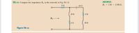 E8.10 Compute the impedance Z, in the network in Fig. E8.10.
20
ww
j20
ZT
20
Figure E8.10
-j40
402
je n
ANSWER:
2, 3.38+j1.08 12.