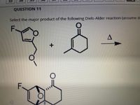 33
QUESTION 11
Select the major product of the following Diels-Alder reaction (assume d
F
F
