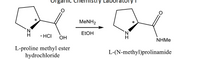 Stry
boratory
MENH2
ELOH
N.
• HCI
OH
NHME
L-proline methyl ester
hydrochloride
L-(N-methyl)prolinamide
