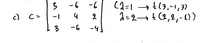 The text presents a matrix and its associated eigenvalues and eigenvectors.

Matrix \( C \):

\[
C = \begin{bmatrix}
5 & -6 & -6 \\
-1 & 4 & 2 \\
3 & -6 & -4
\end{bmatrix}
\]

The eigenvalues and their corresponding eigenvectors are given as follows:

- For eigenvalue \(\lambda = 1\), the corresponding eigenvector is \( t(3, -1, 3) \).
- For eigenvalue \(\lambda = 2\), the corresponding eigenvector is \( t(2, 2, -1) \).

Here, \( t \) is a scalar, indicating that the eigenvectors can be multiplied by any scalar to obtain a valid eigenvector.