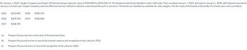 On January 1, 2025, Vaughn Company purchased 12% bonds having a maturity value of $320,000 for $344,260.74. The bonds provide the bondholders with a 10% yield. They are dated January 1, 2025, and mature January 1, 2030, with interest received on
January 1 of each year. Vaughn Company uses the effective-interest method to allocate unamortized discount or premium. The bonds are classified as available-for-sale category. The fair value of the bonds at December 31 of each year-end is as follows.
2025 $342,000 2028 $330,700
2026 $329,700 2029
$320,000
2027 $328,700
(a)
(b)
(c)
Prepare the journal entry at the date of the bond purchase.
Prepare the journal entries to record the interest revenue and recognition of fair value for 2025.
Prepare the journal entry to record the recognition of fair value for 2026.