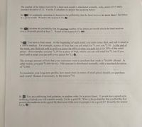 **Problem 6: Fan Letters Received by a Band**

The number of fan letters received by a band each month is distributed normally, with a mean of 6.5 and a standard deviation of 2.5. Use the Z calculator to answer the questions below:

**6a.** Use continuity correction to determine the probability that the band receives no more than 5 fan letters in a given month. Round to the nearest 0.1%.

**6b.** Calculate the probability that the average number of fan letters per month which the band receives over a 10-month period is at least 7. Round to the nearest 0.1%.

---

**Problem 7: Fruit Stand Profit Maximization**

You have a fruit stand. At the beginning of each week, you order some fruit, and sell it retail at a 100% markup. For example, a piece of fruit that you sell retail for $5 cost you $2.50. At the end of the week, any fruit not sold is sold to a juicer for 40% of what you paid for it (or 20% of the retail price). (For example, you pay $2.50 for a piece of fruit, which you can sell retail for $5, but if you don’t sell it retail, you can sell it to a juicer for $1.)

The average amount of fruit that your customers want to purchase that week is $10,000 (Retail. In other words, you paid $5,000 for it). This amount is distributed normally, with a standard deviation of $1,000.

To maximize your long-term profits, how much fruit (in terms of retail price) should you purchase each week? Round, if necessary, to the nearest $10.

---

**Problem 8: Auditioning Lead Guitarists**

You are auditioning lead guitarists, in random order, for a project band. 35 people have signed up to audition, of which you will consider exactly 5 to be a good fit. What is the probability that you find the first person who auditions to be a good fit, then none of the next six people to be a good fit? Round to the nearest 0.1%.