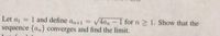 Let \( a_1 = 1 \) and define \( a_{n+1} = \sqrt{4a_n - 1} \) for \( n \geq 1 \). Show that the sequence \(\{a_n\}\) converges and find the limit.