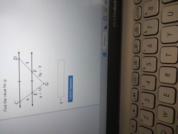 F1 X
2
f2
2
Find the value for y.
W
с
8
y =
E
y + 11
Submit Question
(34))
f3
3
G
E
$
f4
4
BR
F
2y - 2
f5
%
4
5
D
f6
A
O Search
6
f7
D
ASUS VivoBook
7
ROM
=
f80/
*
U
8