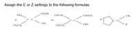 Assign the E or Z settings to the following formulas:
CH,OH
CH
CH=CH2.
COOCH3
CH3
a)
b)
С 3 С
c)
CH3
CHO
H
CH;CH2
CH;CH,
