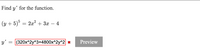 Find y' for the function.
(y + 5)% :
2x2 + 3x
4
y'
(320x^2y^3+4800x^2y^2 *
Preview

