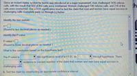 **Title: Statistical Analysis of Tennis Challenge Success Rates**

Since an instant replay system for tennis was introduced at a major tournament, men challenged 1435 referee calls, with the result that 427 of the calls were overturned. Women challenged 740 referee calls, and 218 of the calls were overturned. Use a 0.01 significance level to test the claim that men and women have equal success in challenging calls. Complete parts (a) through (c) below.

**Part (a): Hypothesis Test**
1. **Identify the Test Statistic:**
   - \( z = \) [Box for input]   
   *(Round to two decimal places as needed)*

2. **Identify the P-value:**
   - \( P\text{-value} = \) [Box for input]   
   *(Round to three decimal places as needed)*

3. **Conclusion Based on the Hypothesis Test:**
   - The P-value is [Dropdown selection] the significance level of \( \alpha = 0.01 \), so [Dropdown selection] the null hypothesis. There [Dropdown selection] evidence to warrant rejection of the claim that women and men have equal success in challenging calls.

**Part (b): Confidence Interval**
- Test the claim by constructing an appropriate confidence interval. [Instructions for where to input the confidence interval calculations]

*Note: Students should ensure they understand how to compute the test statistic and the P-value accurately. Familiarity with hypothesis testing and confidence intervals is crucial for this exercise.*