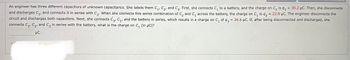 =
An engineer has three different capacitors of unknown capacitance. She labels them C₁, C₂, and C3. First, she connects C₁ to a battery, and the charge on C₁ is 91
30.2 μC. Then, she disconnects
and discharges C₁, and connects it in series with C₂. When she connects this series combination of C₂ and C₁ across the battery, the charge on C₁ is q2 = 22.8 μC. The engineer disconnects the
circuit and discharges both capacitors. Next, she connects C3, C₁, and the battery in series, which results in a charge on C₁ of 43 = 26.6 µC. If, after being disconnected and discharged, she
connects C₁, C₂, and C3 in series with the battery, what is the charge on C₁ (in µC)?
μC