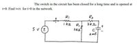 The switch in the circuit has been closed for a long time and is opened at
t-0. Find vc(t) for t>0 in the network.
RI
R3
to
Ike
3KL
5 v (t
2Ke
C-
2 mF
