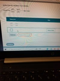 Verify that the equation is an identity.
cotx
cscx
Show that
tanx sinx
cscX
cotx
Statement
Rule
cotr
CSCX
CSCX
cotx
Select Rule
Validate
Please select a rule.
Continue
O Type here to search
f4
esc
?
@
3
5
6
五
2.
