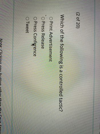 (2 of 20)
Which of the following is a controlled tactic?
O Print Advertisement
O Press Release
O Press Conference
OTweet