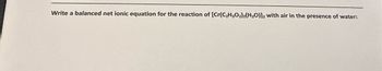 Write a balanced net ionic equation for the reaction of [Cr(C₂H3O₂)2(H₂O)]2 with air in the presence of water: