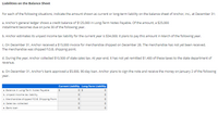 Liabilities on the Balance Sheet
For each of the following situations, indicate the amount shown as current or long-term liability on the balance sheet of Anchor, Inc., at December 31:
a. Anchor's general ledger shows a credit balance of $125,000 in Long-Term Notes Payable. Of the amount, a $25,000
installment becomes due on June 30 of the following year.
b. Anchor estimates its unpaid income tax liability for the current year is $34,000; it plans to pay this amount in March of the following year.
c. On December 31, Anchor received a $15,000 invoice for merchandise shipped on December 28. The merchandise has not yet been received.
The merchandise was shipped F.O.B. shipping point.
d. During the year, Anchor collected $10,500 of state sales tax. At year-end, it has not yet remitted $1,400 of these taxes to the state department of
revenue.
e. On December 31, Anchor's bank approved a $5,000, 90-day loan. Anchor plans to sign the note and receive the money on January 2 of the following
year.
Current Liability Long-Term Liability
a. Balance in Long-Term Notes Payable
b. Unpaid income tax liability
c. Merchandise shipped F.O.B. Shipping Point
d. Sales tax collected
e. Bank loan
o o O
