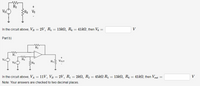 R5
R Ve
In the circuit above, VB = 2V, R, = 13kN, R6 = 41kN, then V6 =
V
Part b)
R2
R1
VAC
Va
R5
Re
R33 VOuT
In the circuit above, VA = 11V, Vỵ = 2V, R1 = 2kN, R2 = 45kN R; = 13kN, R6
= 41kN, then Vout =
V
Note: Your answers are checked to two decimal places.
