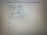 Select all the correct descriptors for the relationship between EF and DG
y
F
41
G.
2
D.
4
9.
V parallel
O bisect cach other
congruent
V collincar
O perpendicular
