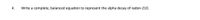 4.
Write a complete, balanced equation to represent the alpha decay of radon-210.
