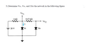 3) Determine Vo1, Vo2, and I for the network in the following figure.
Vo1
1 ka
0.47 ka
Vo2
I
20 V
Si
Ge
