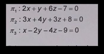 π₁:2x+y+6z-7=0
T₂:3x+4y+3z+8=0
π3:X-2y-4z-9=0