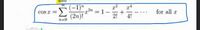 (-1)"
Σ
(2n)!
= 1
2!
for all a
COs x =
4!
n=0
