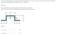 The cross-sectional dimensions of the beam shown in the figure are a = 4.7 in., b = 6.3 in., d = 4.3 in., and t = 0.34 in. The internal
bending moment about the z centroidal axis is M, = -3.60 kip-ft.
Determine
(a) the maximum tension bending stress (a positive number) in the beam.
(b) the maximum compression bending stress (a negative number) in the beam.
y
(Сур.)
d
a
Answers:
(a) Omax T =
psi
(b) Omax C =
psi
