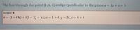 The line through the point (1, 0, 6) and perpendicular to the plane a + 3y + z = 5
Answer +
(i+ 6k) + t(i + 3j+ k); a = 1 +t, y = 3t, z = 6+t
= I
