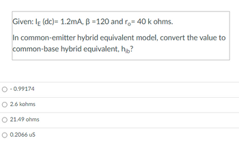 Answered: Given: IE (dc)= 1.2mA, B =120 And R= 40… | Bartleby