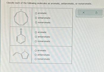 Classify each of the following molecules as aromatic, antiaromatic, or nonaromatic.
O aromatic
O antiaromatic
O nonaromatic
O aromatic
O antiaromatic
nonaromatic
O aromatic
O antiaromatic
O nonaromatic
X
3