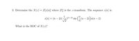 3. Determine the \( X(z) = Z[x[n]] \) where \( Z[] \) is the \( z \)-transform. The sequence \( x[n] \) is:

\[
x[n] = (n-2) \left( \frac{1}{\sqrt{2}} \right)^{(n-2)} \sin \left( \frac{\pi}{4} (n-2) \right) u(n-2)
\]

What is the ROC of \( X(z) \)?

*Explanation:*
- \( (n-2) \) is a scaling factor depending on \( n \).
- \( \left( \frac{1}{\sqrt{2}} \right)^{(n-2)} \) is an exponential decay factor.
- \( \sin \left( \frac{\pi}{4} (n-2) \right) \) represents a sinusoidal component.
- \( u(n-2) \) is the step function, which is 0 for \( n < 2 \) and 1 for \( n \geq 2 \).

The problem involves calculating the \( z \)-transform of the given sequence and determining its region of convergence (ROC).