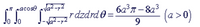 6a?7 -8a3
(a>0)
I cacose aVa2-7
rdzdrd0 =.
9
