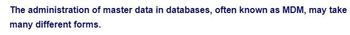 The administration of master data in databases, often known as MDM, may take
many different forms.