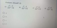 Evaluate L{(cosh? t)}
s2 -2
a)
s(s? – 4)
s2-2
b)
s(s? + 4)
s2 +2
c)
s2 +2
d)
s(s2 - 4)
s(s? + 4)
a
O b
O c
