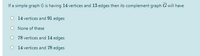 If a simple graph Gis having 14 vertices and 13 edges then its complement graph G will have
O 14 vertices and 91 edges
O None of these
O 78 vertices and 14 edges
O 14 vertices and 78 edges
