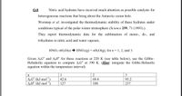 Q.8
Nitric acid hydrates have received much attention as possible catalysts for
heterogeneous reactions that bring about the Antarctic ozone hole.
Worsnop et al. investigated the thermodynamic stability of these hydrates under
conditions typical of the polar winter stratosphere (Science 259, 71 (1993).).
They report thermodynamic data for the sublimation of mono-, di-, and
trihydrates to nitric acid and water vapours,
HNO3'NH2O(s) → HNO3(g) + nH,O(g), for n= 1, 2, and 3.
Given A,G° and A‚H° for these reactions at 220 K (see table below), use the Gibbs-
Helmholtz equation to compute A,G° at 190 K. (Hint: integrate the Gibbs-Helmoltz
equation within the temperature interval)
n
1
3
A,G° /(kJ mol¯')
A;H° /(kJ mol"
42.6
69.4
93.2
127
188
237
