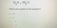 7(x-4)
14(x-1)
3.
What is the solution to the equation?
O-16
O-8
16
