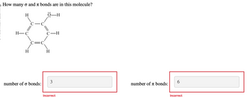 10 How many o and a bonds are in this molecule?
H
H-C
H
number of o bonds:
C-H
H
-H
3
Incorrect
number of bonds:
6
Incorrect