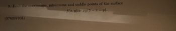 9. Find the maximums, minimums and saddle points of the surface
f(x,y) = xy(3-2-y).
(976337703)