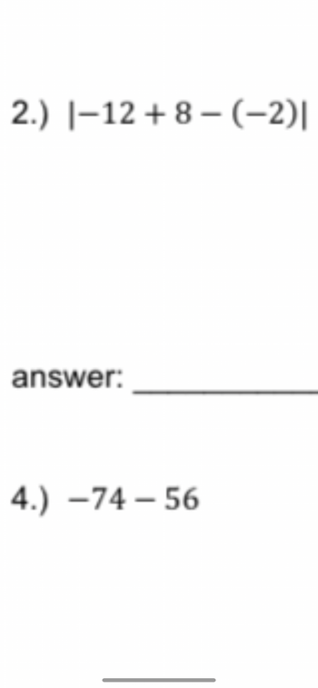 2.) |-12 +8-(-2)|
answer:
4.) -74-56