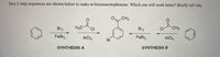 Two 2-step sequences are shown below to make m-bromoacetophenone. Which one will work better? Briefly tell why.
CH3
Br2
CI
CH3
Br2
H3C
CI
FeBrg
AICI3
FeBra
AICI
Br
SYNTHESIS B
SYNTHESIS A
