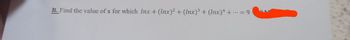 B. Find the value of x for which Inx + (Inx)2 + (Inx)3 + (lnx) += 9