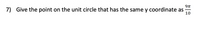 7) Give the point on the unit circle that has the same y coordinate as
-
10
