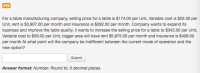 For a table manufacturing company, selling price for a table is $174.00 per Unit, Variable cost is $22.00 per
Unit, rent is $3,907.00 per month and insurance is $292.00 per month. Company wants to expand its
business and improve the table quality, it wants to increase the selling price for a table to $342.00 per Unit,
Variable cost to $59.00 per Unit, bigger area will have rent $5,875.00 per month and insurance is $408.00
per month At what point will the company be indifferent between the current mode of operation and the
new option?
