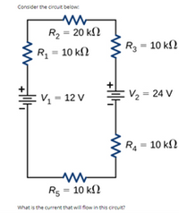 **Transcription for Educational Website**

---

**Consider the circuit below:**

- Resistor \( R_1 = 10 \, \text{k}\Omega \)
- Resistor \( R_2 = 20 \, \text{k}\Omega \)
- Resistor \( R_3 = 10 \, \text{k}\Omega \)
- Resistor \( R_4 = 10 \, \text{k}\Omega \)
- Resistor \( R_5 = 10 \, \text{k}\Omega \)

- Voltage Source \( V_1 = 12 \, \text{V} \)
- Voltage Source \( V_2 = 24 \, \text{V} \)

**Diagram Explanation:**

The circuit is a series-parallel configuration:

1. The circuit starts with a voltage source of \( V_1 = 12 \, \text{V} \).
2. Resistors \( R_1 \) and \( R_2 \) are in series.
3. This series configuration connects to another branch containing:
   - \( R_3 = 10 \, \text{k}\Omega \)
   - A second voltage source \( V_2 = 24 \, \text{V} \)
   - \( R_4 = 10 \, \text{k}\Omega \)
4. Resistor \( R_5 = 10 \, \text{k}\Omega \) is also in series with the first branch.

**Problem Statement:**

What is the current that will flow in this circuit? 

---

This detailed explanation will help students understand the configuration and components of the circuit before calculating the current flow.