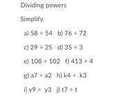 Answered: Dividing powers Simplify. a) 58 ÷ 54 b)… | bartleby