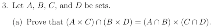 3. Let A, B, C, and D be sets.
(a) Prove that (A × C) n (B × D) = (An B) × (Cn D).
