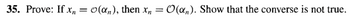 35. Prove: If x₂ = O(αn), then xn = O(an). Show that the converse is not true.