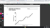 O Phase Diagrams
O Course Modules: Chemistry -2 x
M Science - Chemistry: Matter an
K Phase Diagram-Freezing & Boil x
b Answered: 1. What section rep x
+
-
A web.kamihq.com/web/viewer.html?state=%7B"ids"%3A%5B"1NN-wqBMC300QUwP_4-acovbVWsNjofFd"%5D%2C"action"%3A"open"%2C"userld"%3A"1000194610456.
E School Bookmarks
* Dingle House Irish..
6 The College Board..
D
O Knowledge Network
Каmi
Student Edu O
A My Drive »
Phase Diagram-Freezing & Boiling Pt. Graph.pdf
Saved DUndo
121%
DB
FREEZING AND BOILING
POINT GRAPH
Name
25
16 -
Id
e
15
d
a
>>
Energy
Page 2 /2
9 v 1 4:48
Temperature °C
