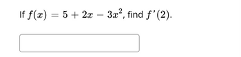 If f(x) = 5 + 2x - 3x², find f'(2).